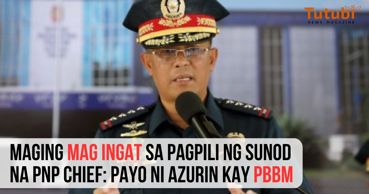 Maging Maingat Sa Pagpili Ng Sunod Na Pnp Chief Payo Ni Azurin Kay Pbbm Tutubi News Magazine